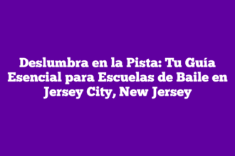 Deslumbra en la Pista: Tu Guía Esencial para Escuelas de Baile en Jersey City, New Jersey