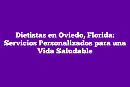 Dietistas en Oviedo, Florida: Servicios Personalizados para una Vida Saludable