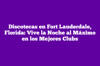 Discotecas en Fort Lauderdale, Florida: Vive la Noche al Máximo en los Mejores Clubs