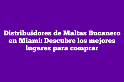 Distribuidores de Maltas Bucanero en Miami: Descubre los mejores lugares para comprar
