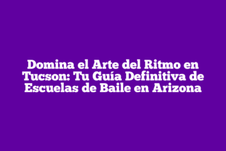 Domina el Arte del Ritmo en Tucson: Tu Guía Definitiva de Escuelas de Baile en Arizona