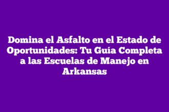 Domina el Asfalto en el Estado de Oportunidades: Tu Guía Completa a las Escuelas de Manejo en Arkansas