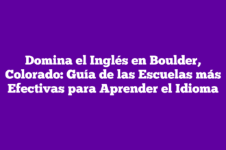 Domina el Inglés en Boulder, Colorado: Guía de las Escuelas más Efectivas para Aprender el Idioma