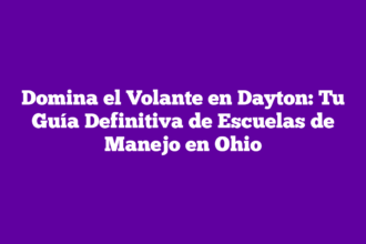 Domina el Volante en Dayton: Tu Guía Definitiva de Escuelas de Manejo en Ohio