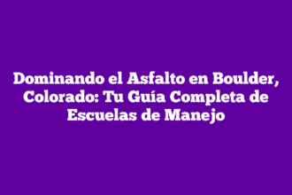 Dominando el Asfalto en Boulder, Colorado: Tu Guía Completa de Escuelas de Manejo