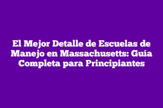 El Mejor Detalle de Escuelas de Manejo en Massachusetts: Guía Completa para Principiantes