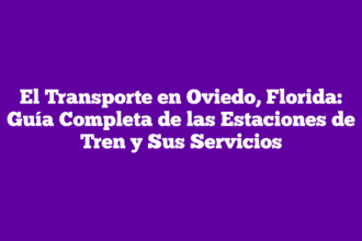 El Transporte en Oviedo, Florida: Guía Completa de las Estaciones de Tren y Sus Servicios