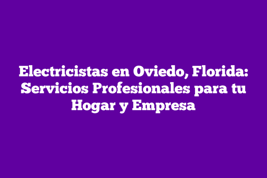 Imagen de Electricistas en Oviedo, Florida: Servicios Profesionales para tu Hogar y Empresa Electricistas en Oviedo, Florida: Servicios Profesionales para tu Hogar y Empresa