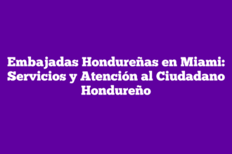 Embajadas Hondureñas en Miami: Servicios y Atención al Ciudadano Hondureño