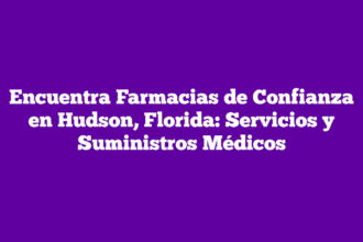 Encuentra Farmacias de Confianza en Hudson, Florida: Servicios y Suministros Médicos