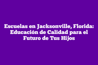 Escuelas en Jacksonville, Florida: Educación de Calidad para el Futuro de Tus Hijos