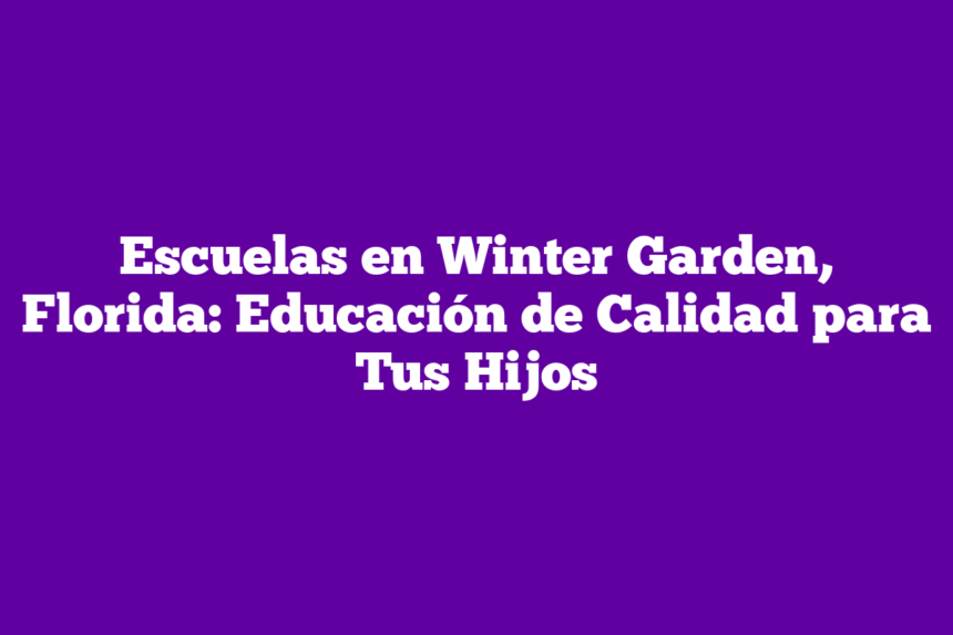 Imagen de Escuelas en Winter Garden, Florida: Educación de Calidad para Tus Hijos Escuelas en Winter Garden, Florida: Educación de Calidad para Tus Hijos