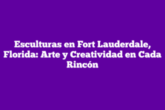 Esculturas en Fort Lauderdale, Florida: Arte y Creatividad en Cada Rincón