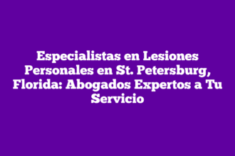 Especialistas en Lesiones Personales en St. Petersburg, Florida: Abogados Expertos a Tu Servicio