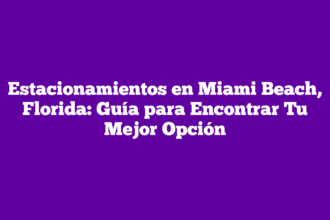 Estacionamientos en Miami Beach, Florida: Guía para Encontrar Tu Mejor Opción