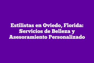 Estilistas en Oviedo, Florida: Servicios de Belleza y Asesoramiento Personalizado