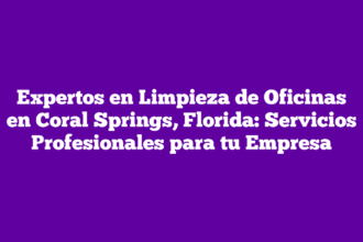 Expertos en Limpieza de Oficinas en Coral Springs, Florida: Servicios Profesionales para tu Empresa