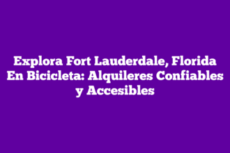 Explora Fort Lauderdale, Florida En Bicicleta: Alquileres Confiables y Accesibles