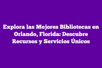 Explora las Mejores Bibliotecas en Orlando, Florida: Descubre Recursos y Servicios Únicos