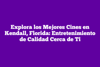 Explora los Mejores Cines en Kendall, Florida: Entretenimiento de Calidad Cerca de Ti