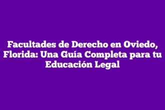 Facultades de Derecho en Oviedo, Florida: Una Guía Completa para tu Educación Legal
