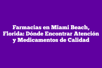 Farmacias en Miami Beach, Florida: Dónde Encontrar Atención y Medicamentos de Calidad