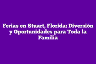 Ferias en Stuart, Florida: Diversión y Oportunidades para Toda la Familia