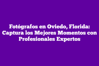 Fotógrafos en Oviedo, Florida: Captura los Mejores Momentos con Profesionales Expertos