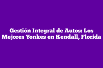 Gestión Integral de Autos: Los Mejores Yonkes en Kendall, Florida