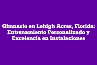 Gimnasio en Lehigh Acres, Florida: Entrenamiento Personalizado y Excelencia en Instalaciones