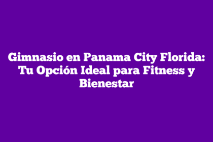 Gimnasio en Panama City Florida: Tu Opción Ideal para Fitness y Bienestar