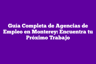 Guía Completa de Agencias de Empleo en Monterey: Encuentra tu Próximo Trabajo