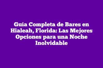 Guía Completa de Bares en Hialeah, Florida: Las Mejores Opciones para una Noche Inolvidable