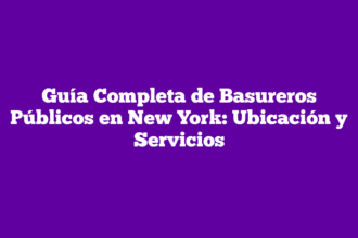 Guía Completa de Basureros Públicos en New York: Ubicación y Servicios