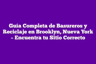 Guía Completa de Basureros y Reciclaje en Brooklyn, Nueva York – Encuentra tu Sitio Correcto