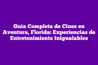 Guía Completa de Cines en Aventura, Florida: Experiencias de Entretenimiento Inigualables