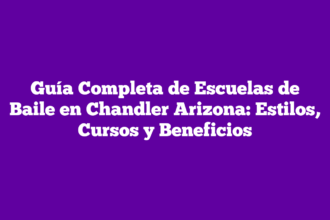 Guía Completa de Escuelas de Baile en Chandler Arizona: Estilos, Cursos y Beneficios