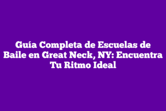 Guía Completa de Escuelas de Baile en Great Neck, NY: Encuentra Tu Ritmo Ideal