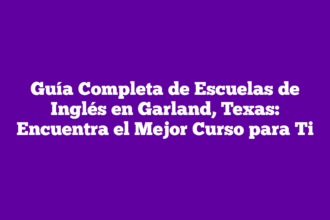 Guía Completa de Escuelas de Inglés en Garland, Texas: Encuentra el Mejor Curso para Ti