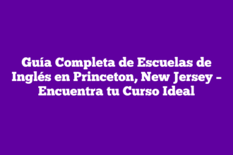 Guía Completa de Escuelas de Inglés en Princeton, New Jersey – Encuentra tu Curso Ideal