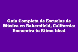 Guía Completa de Escuelas de Música en Bakersfield, California: Encuentra tu Ritmo Ideal