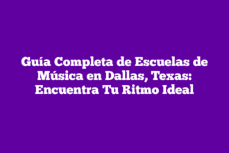 Guía Completa de Escuelas de Música en Dallas, Texas: Encuentra Tu Ritmo Ideal