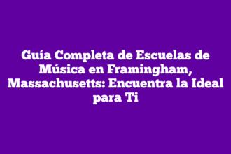 Guía Completa de Escuelas de Música en Framingham, Massachusetts: Encuentra la Ideal para Ti