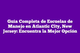 Guía Completa de Escuelas de Manejo en Atlantic City, New Jersey: Encuentra la Mejor Opción