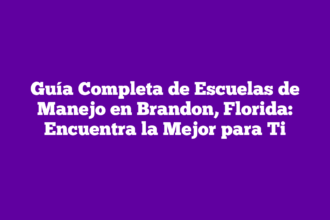 Guía Completa de Escuelas de Manejo en Brandon, Florida: Encuentra la Mejor para Ti