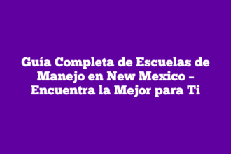 Guía Completa de Escuelas de Manejo en New Mexico – Encuentra la Mejor para Ti