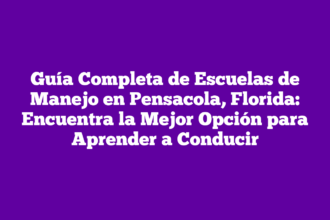Guía Completa de Escuelas de Manejo en Pensacola, Florida: Encuentra la Mejor Opción para Aprender a Conducir
