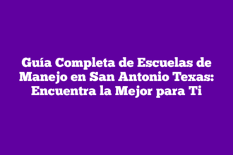 Guía Completa de Escuelas de Manejo en San Antonio Texas: Encuentra la Mejor para Ti