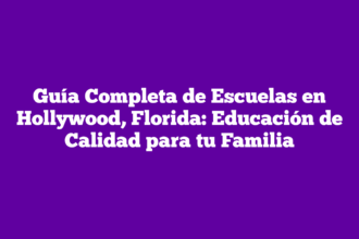Guía Completa de Escuelas en Hollywood, Florida: Educación de Calidad para tu Familia