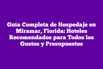 Guía Completa de Hospedaje en Miramar, Florida: Hoteles Recomendados para Todos los Gustos y Presupuestos
